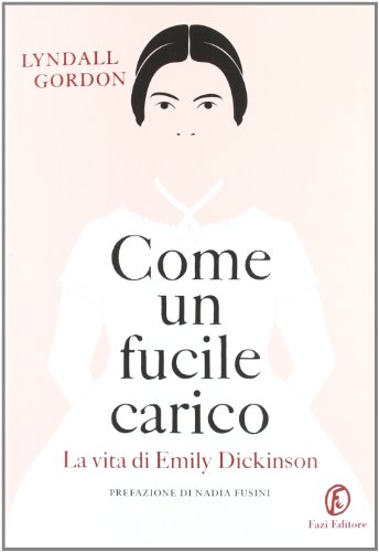 Come un fucile carico. La vita di Emily Dickinson