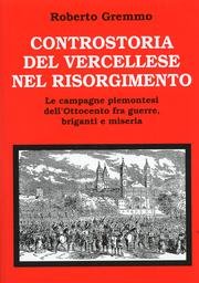 Controstoria del vercellese nel risorgimento. Le campagne piemontesi dell'Ottocento fra …