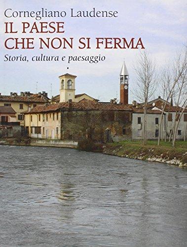 Cornegliano Laudense. Il paese che non si ferma. Storia, cultura …