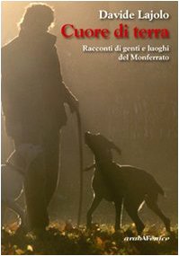 Cuore di terra. Racconti di genti e luoghi del Monferrato
