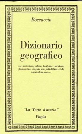 DIZIONARIO GEOGRAFICO - DE MONTIBUS, SILVIS, FONTIBUS, LACUBUS, FLUMINIBUS, STAGNIS …