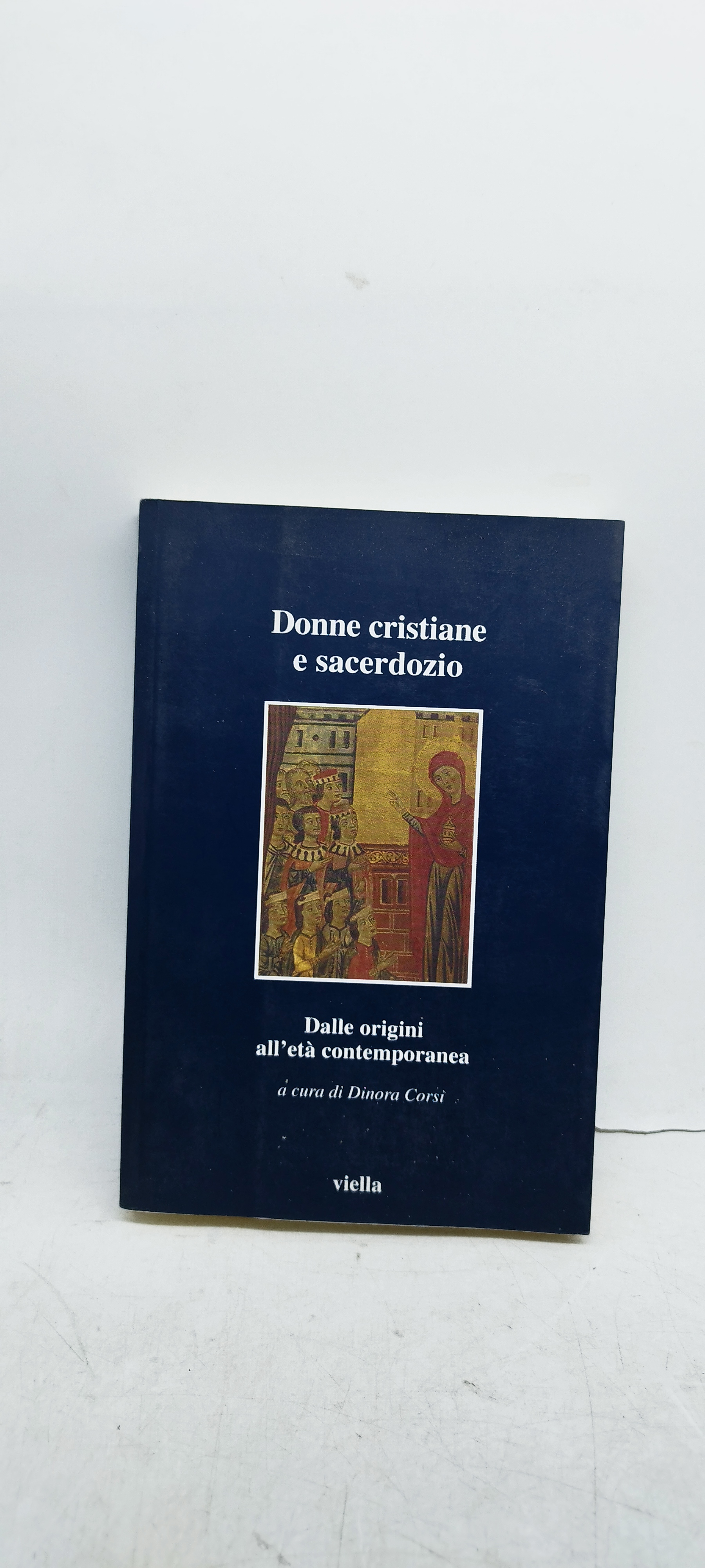 donne cristiane e sacerdozio dalle origini all'età contemporanea viella