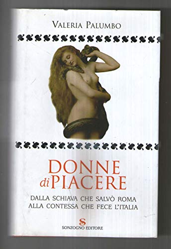Donne di piacere. Dalla schiava che salvò Roma alla contessa …