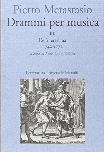Drammi per musica. L'età teresiana 1740-1771 (Vol. 3): 3.L'età teresiana …