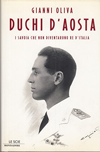 Duchi d'Aosta. I Savoia che non diventarono re d'Italia