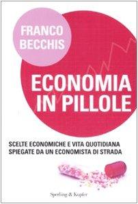 Economia in pillole. Scelte economiche e vita quotidiana spiegate da …