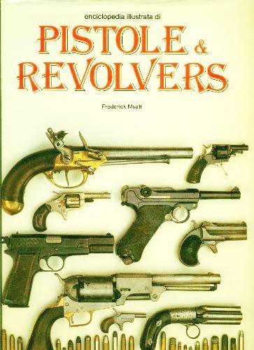 Enciclopedia illustrata di pistole &amp; revolvers