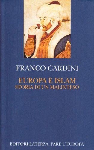 Europa e Islam. Storia di un malinteso Cardini, Franc