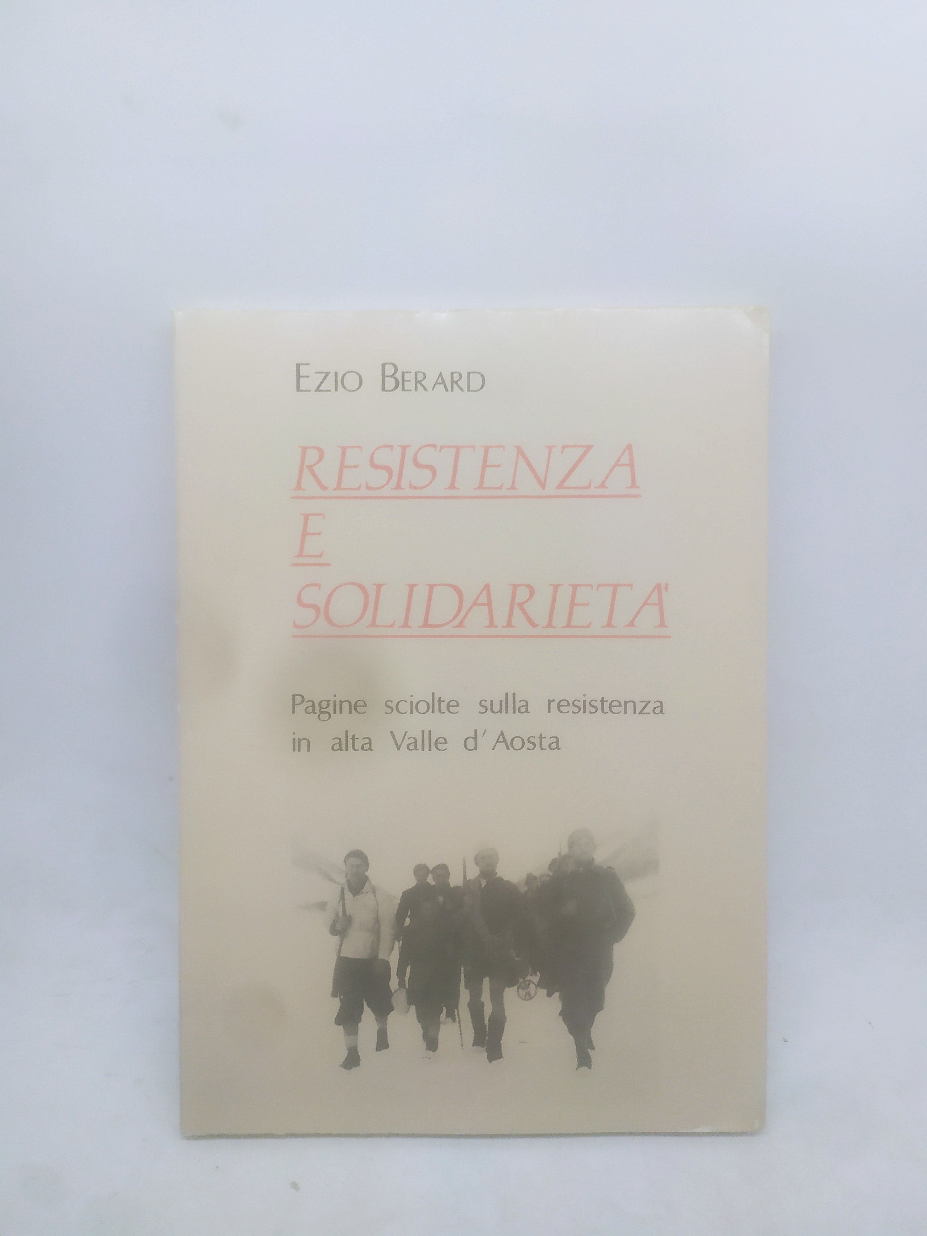 ezio berard resistenza e solidarietà pagine sciolte sulla resistenza in …