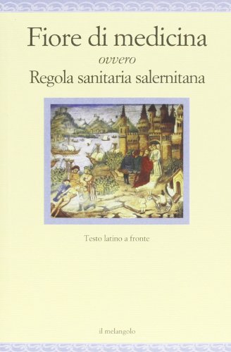 Fiore di medicina ovvero Regola sanitaria salernitana. Testo latino a …