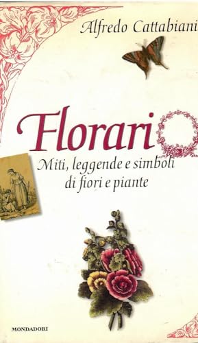 Florario. Miti, leggende e simboli di fiori e piante