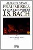 Frau Musika. La vita e le opere di J. S. …