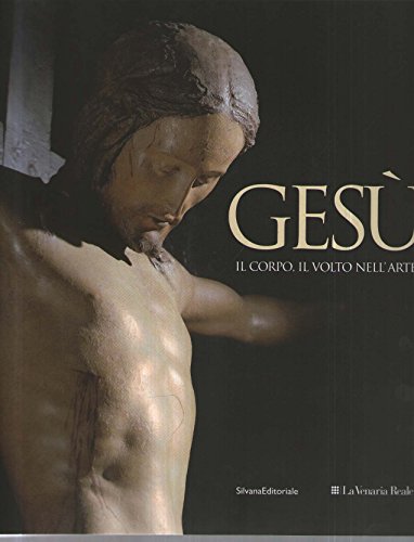 Gesù. Il corpo, il volto nell'arte. Catalogo della mostra (Torino, …