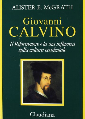 Giovanni Calvino. Il riformatore e la sua influenza sulla cultura …
