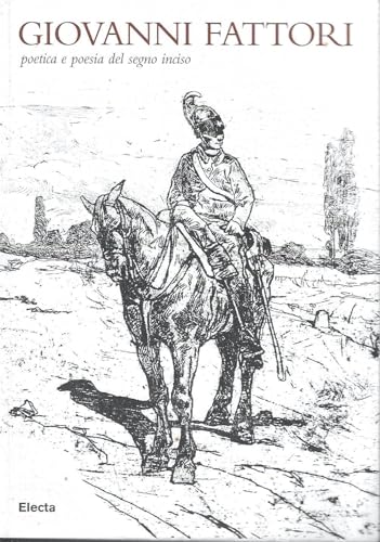 Giovanni Fattori: poetica e poesia del segno inciso. Ediz. illustrata