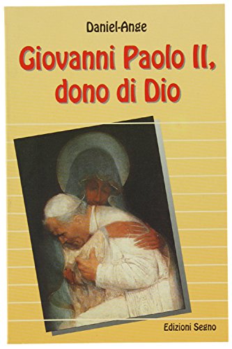 Giovanni Paolo II, dono di Dio Daniel-Ange and Fortunato Casagrande, …