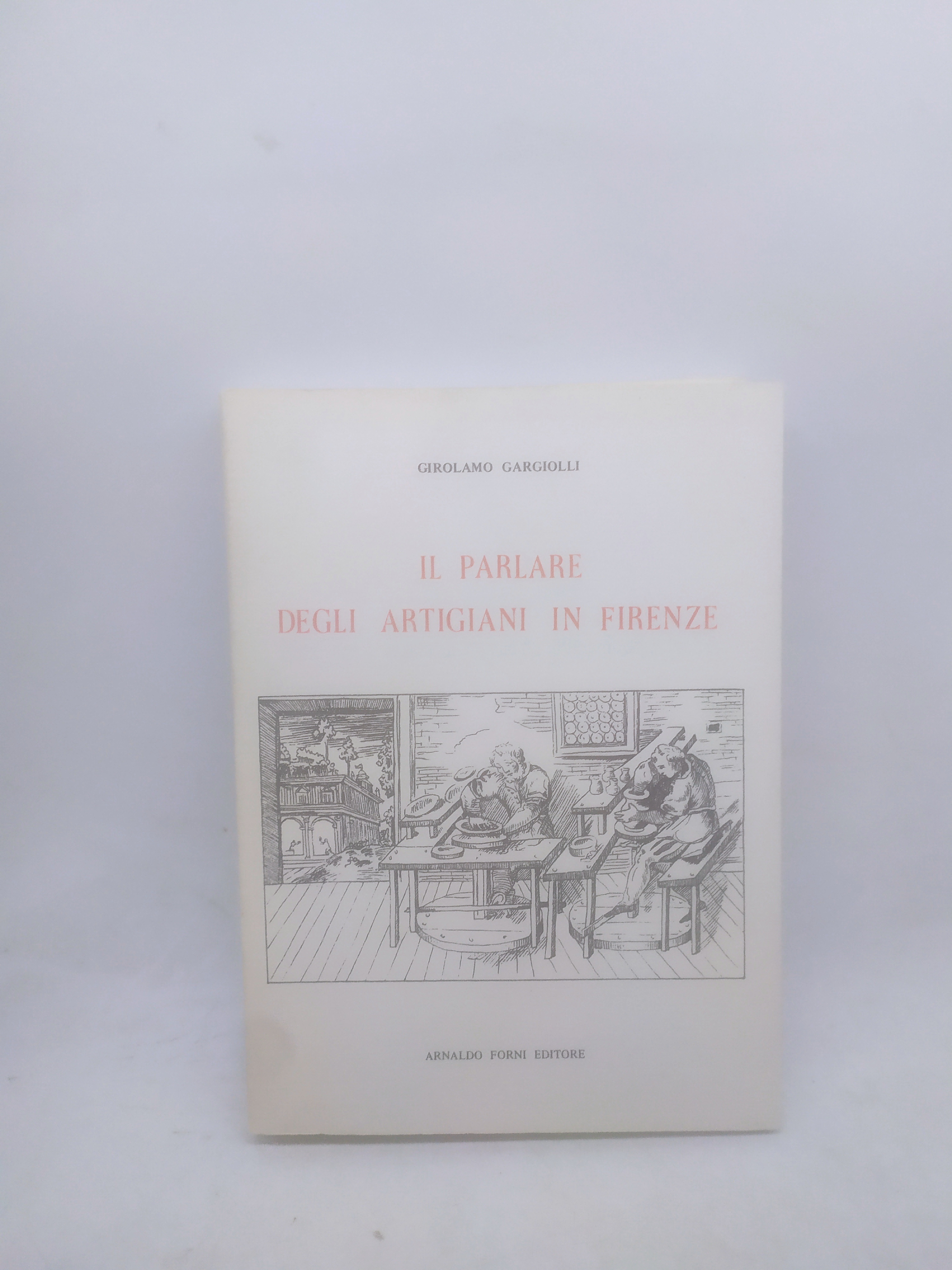 girolamo gargiolli il parlare degli artigiani in firenze