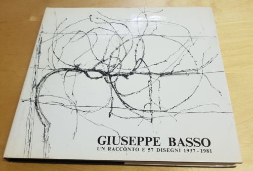 GIUSEPPE BASSO UN RACCONTO E 57 DISEGNI 1937 - 1981