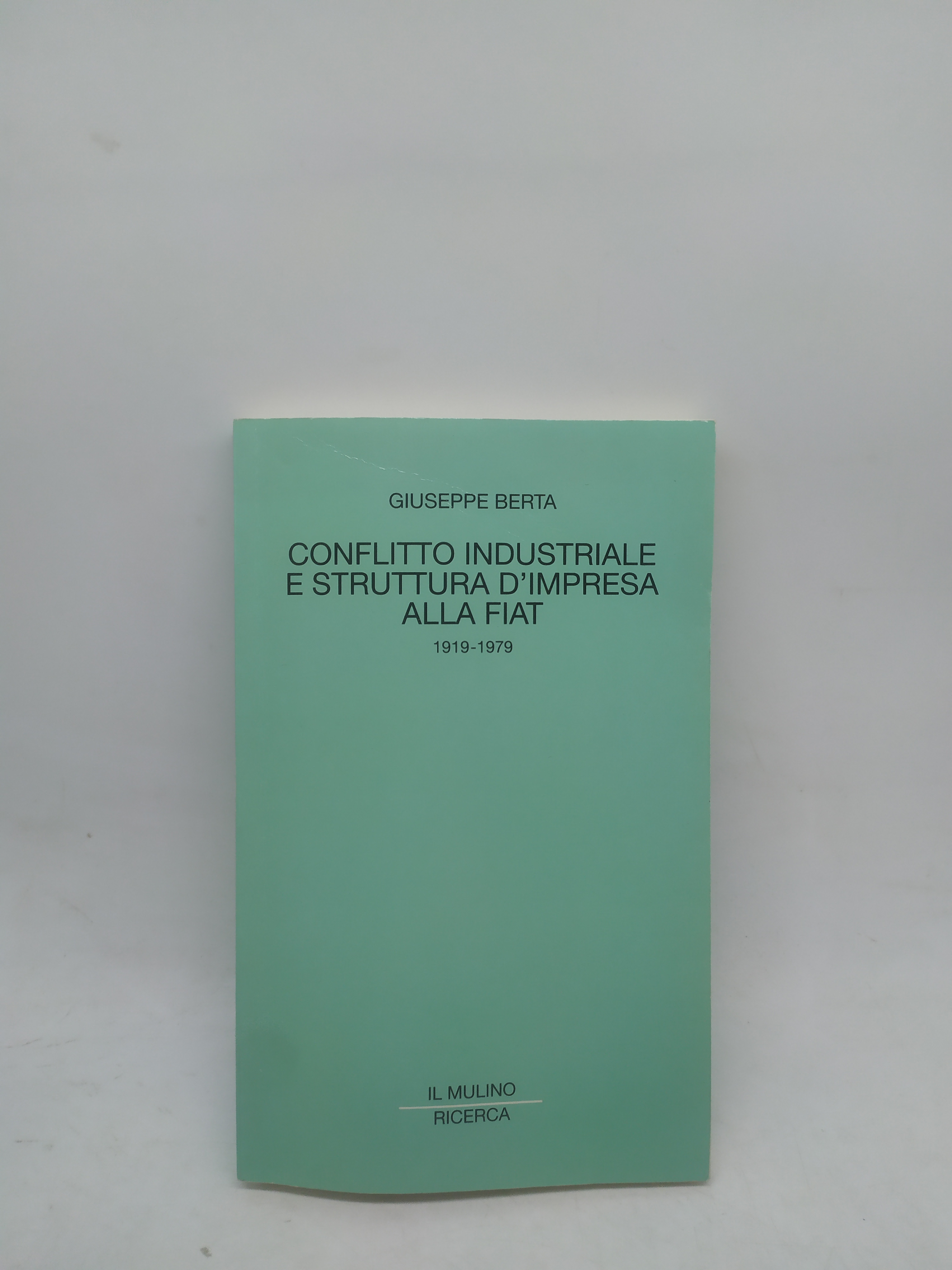 giuseppe berta conflitto idustriale e struttura d'impresa alla fiat 1919-1979 …