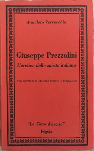Giuseppe Prezzolini. L'eretico dello spirito italiano