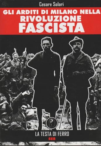 Gli arditi di Milano nella rivoluzione fascista. Ediz. illustrata