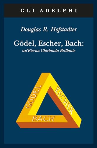 Gödel, Escher, Bach. Un'eterna ghirlanda brillante. Una fuga metaforica su …