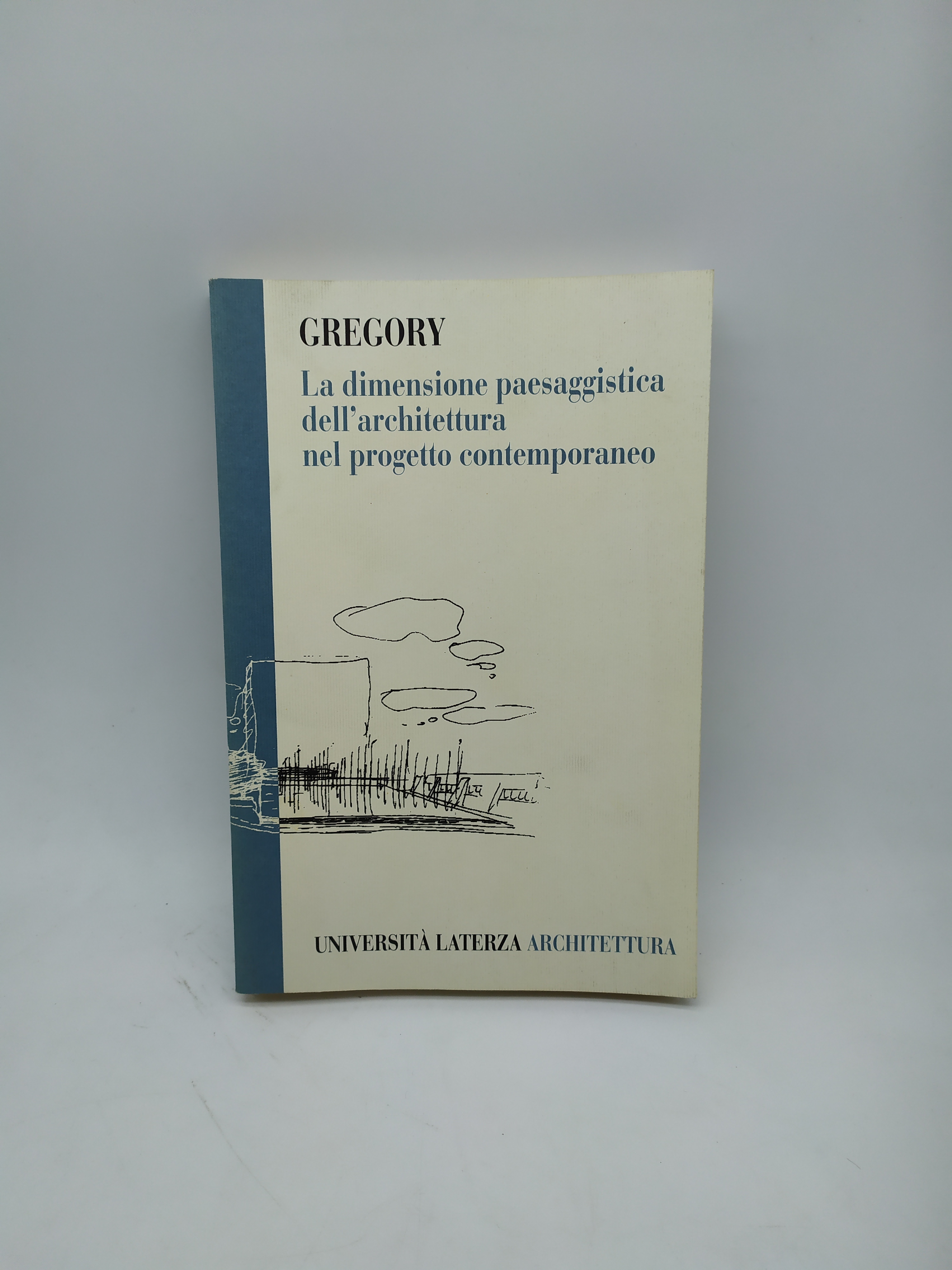 gregory la dimensione paesaggistica dell'architettura nel progetto contemporaneo laterza