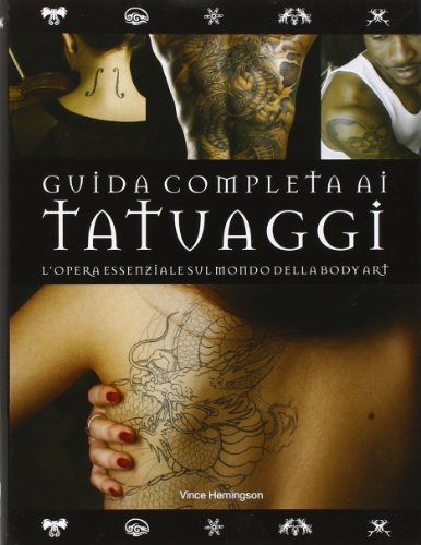 Guida completa ai tatuaggi. Ediz. illustrata