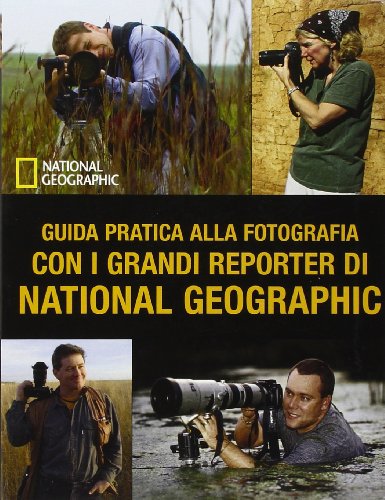 Guida pratica alla fotografia con i grandi reporter di National …