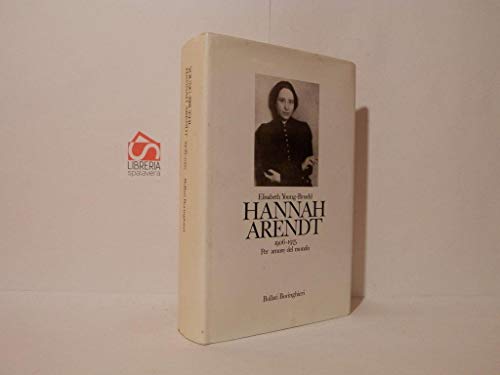 Hannah Arendt 1906-1975. Per amore del mondo