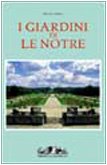 I giardini di Andrè Le Nôtre. Ediz. illustrata