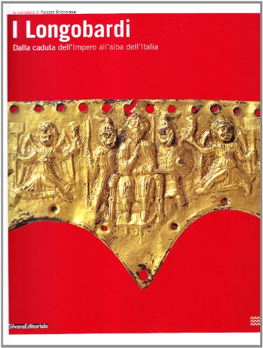 I longobardi dalla caduta dell'impero all'alba dell'Italia. Ediz. illustrata