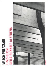 I padiglioni della Biennale di Venezia. Ediz. illustrata