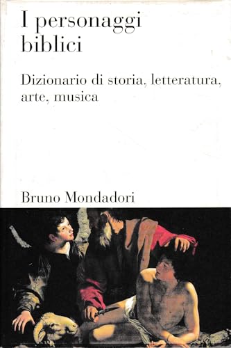 I personaggi biblici. Dizionario di storia, letteratura, arte, musica