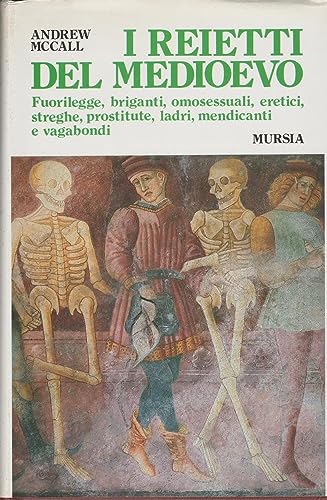 I reietti del Medioevo. Fuorilegge, briganti, omosessuali, eretici, streghe, prostitute, …