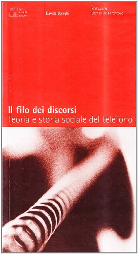 Il filo dei discorsi. Teoria e storia sociale del telefono