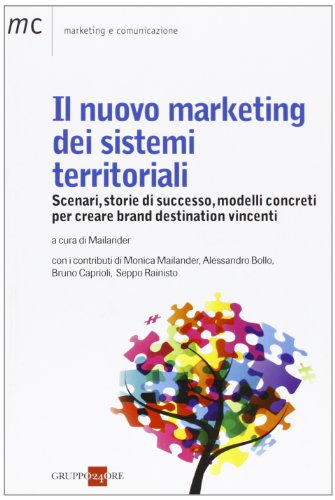 Il nuovo marketing dei sistemi territoriali. Scenari, storie di successo, …