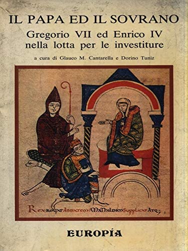 IL PAPA ED IL SOVRANO. Gregorio VII ed Enrico IV …
