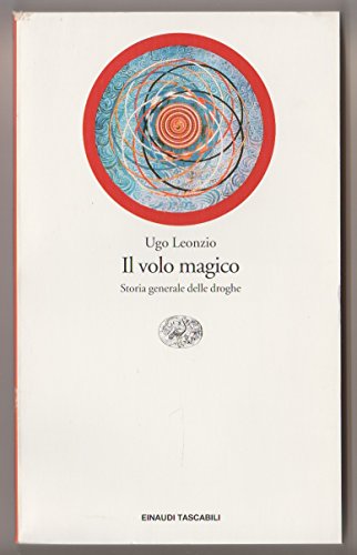 Il volo magico. Storia generale delle droghe