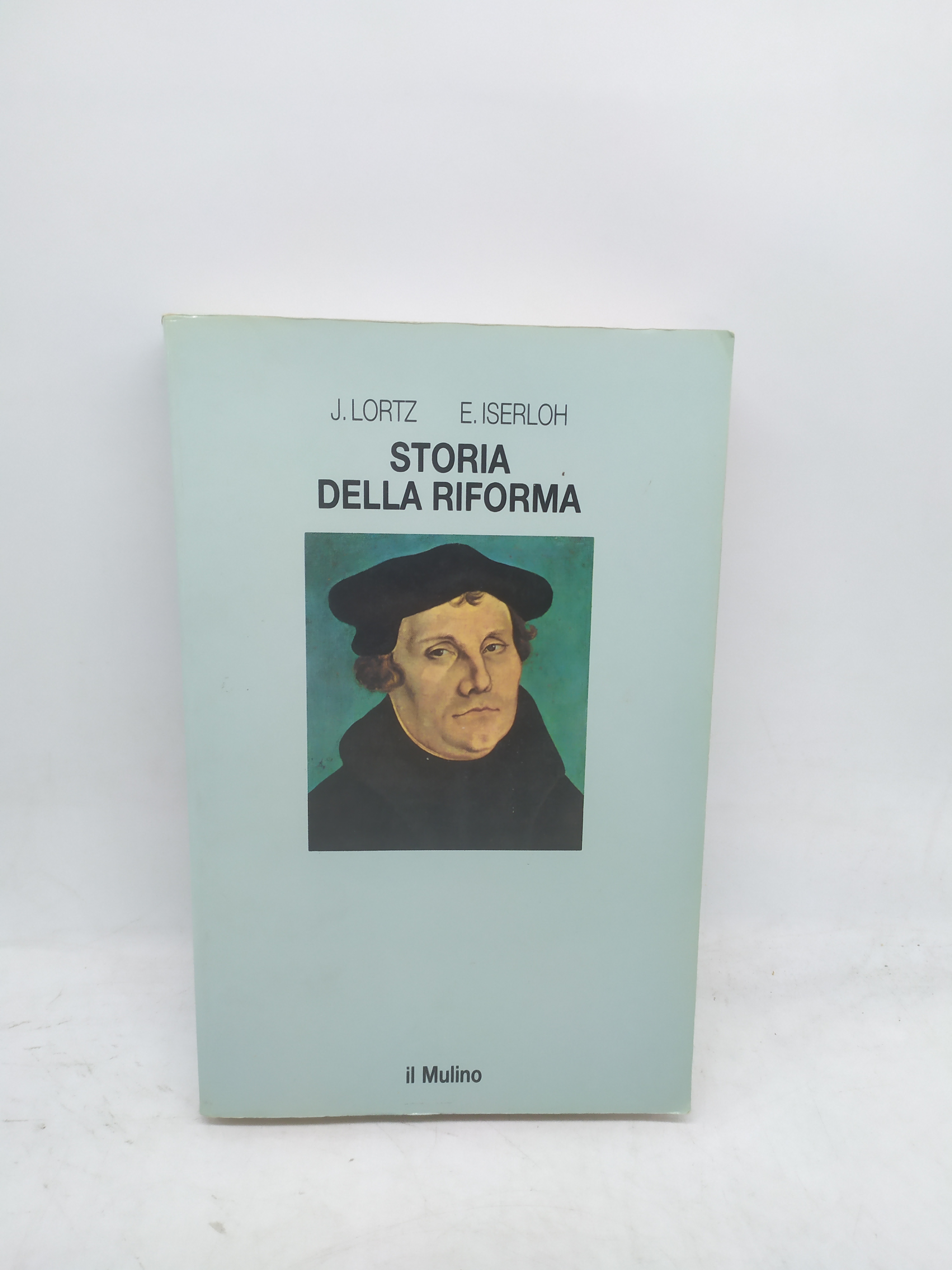 j.lortz e.iserloh storia della riforma il mulino