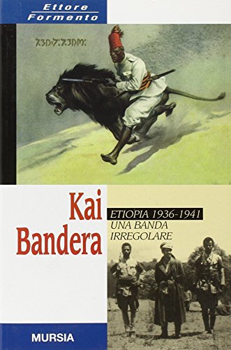 Kai Bandera. Una banda irregolare. Etiopia 1936-1941