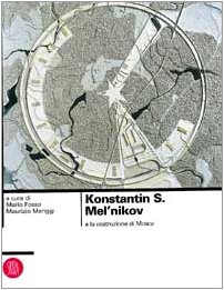 Konstantin S. Mel'nikov e la costruzione di Mosca. Ediz. illustrata