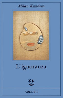 L- L'IGNORANZA - MILAN KUNDERA - ADELPHI -- 1a ED. …