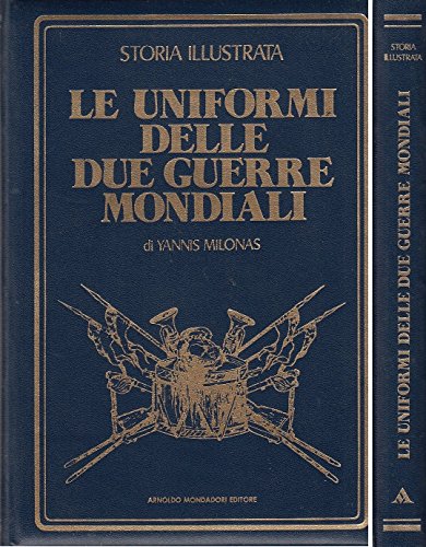 L- LE UNIFORMI DUE GUERRE MONDIALI - MILONAS - MONDADORI …
