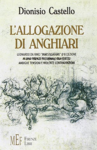 L'allogazione di Anghiari. Leonardo da Vinci «investigatore» d'eccezione in una …