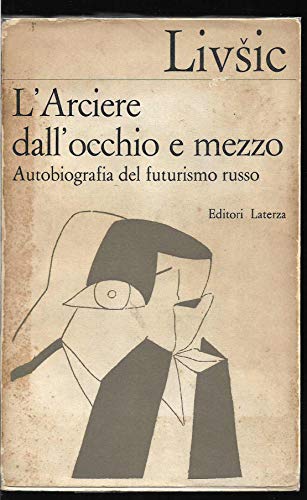 L'arciere dall'occhio e mezzo Autobiografia del futurismo russo A cura …