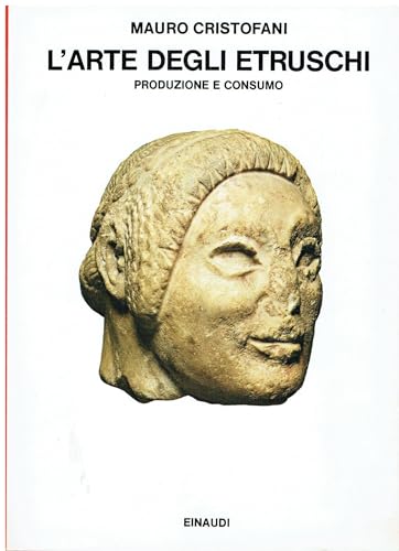 L'arte degli etruschi. Produzione e consumo