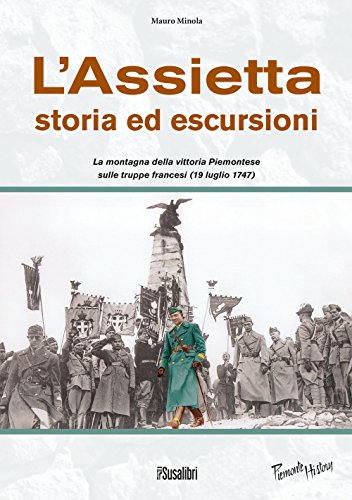 L'Assietta. Storia ed escursioni. Montagna della vittoria Piemontese sulle truppe …