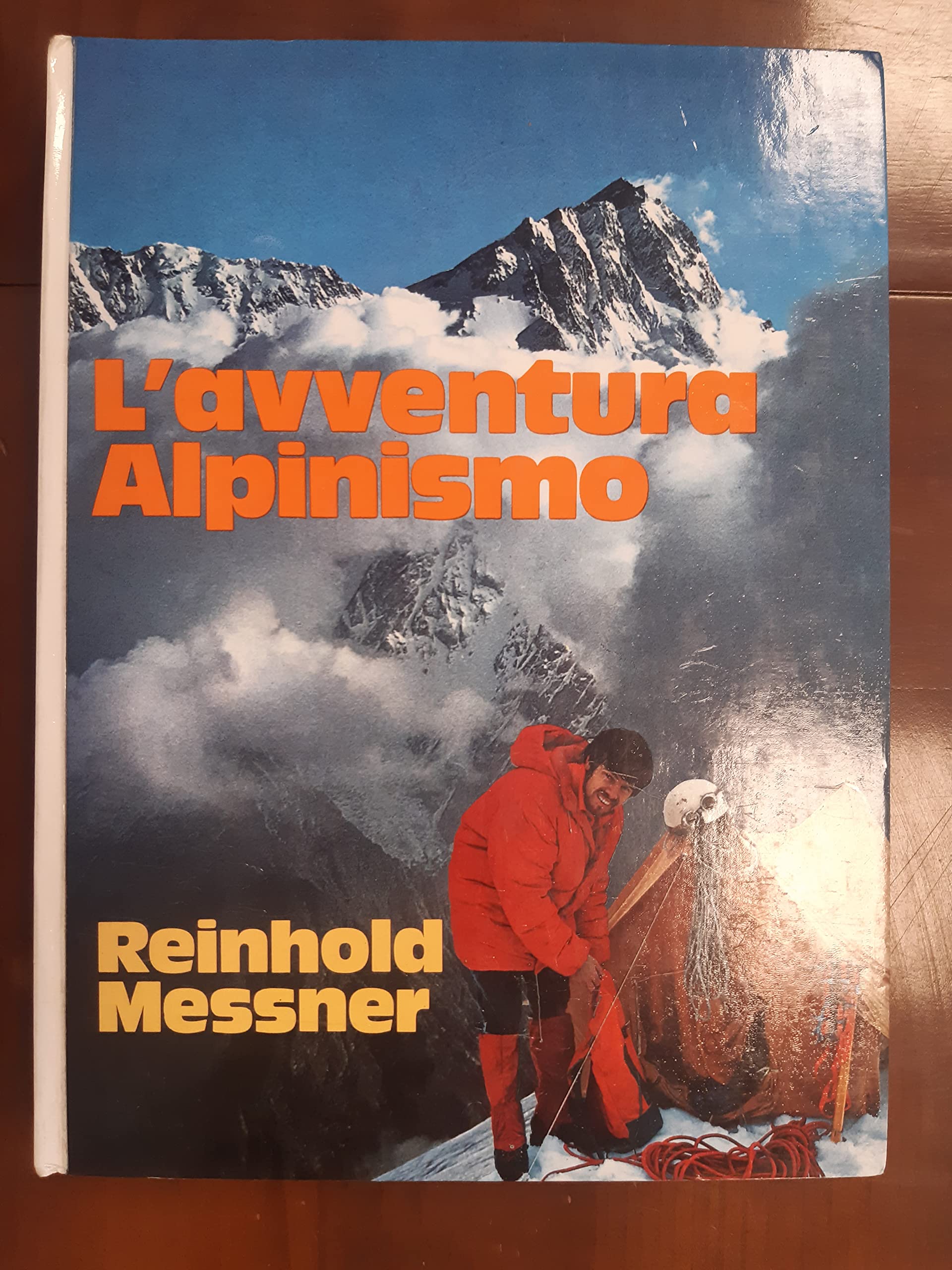 L'avventura alpinismo. Esperienza d'un alpinista in cinque continenti.