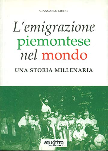L'emigrazione piemontese nel mondo. Una storia millenaria